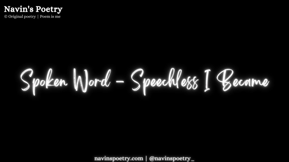 Spoken Word Poetry – Speechless I Became